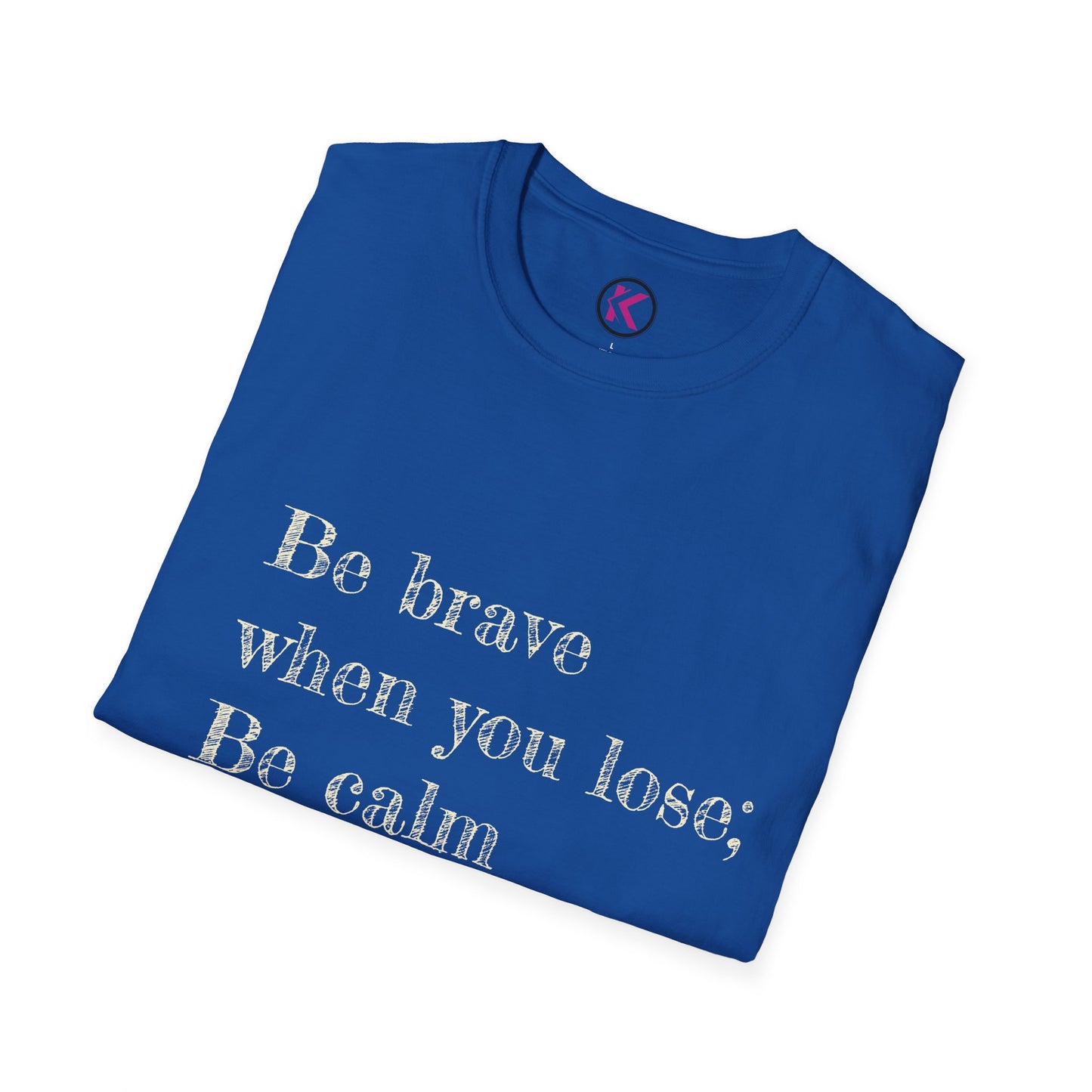 Be Brave When You Lose, Be Calm When You Win - Inspirational Quote T-Shirt