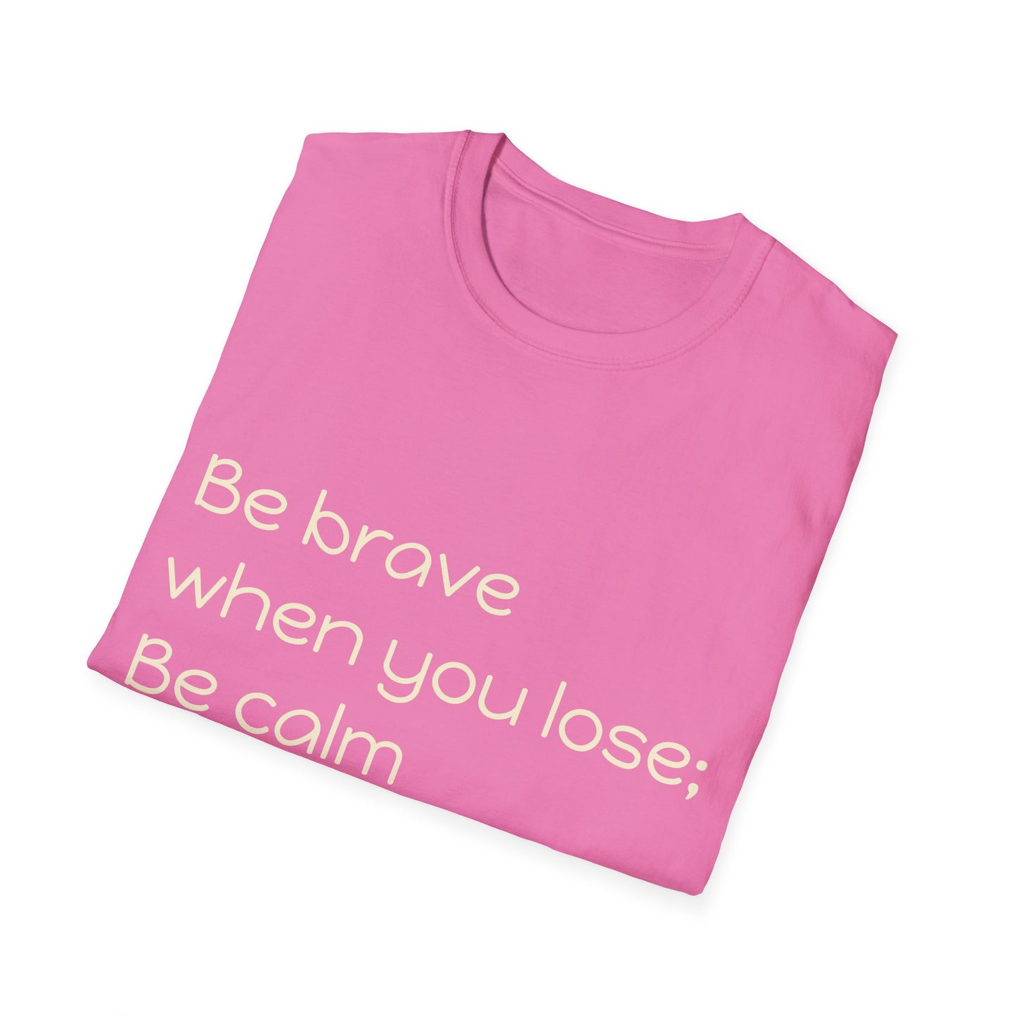 Be Brave When You Lose, Be Calm When You Win - Inspirational Quote T-Shirt