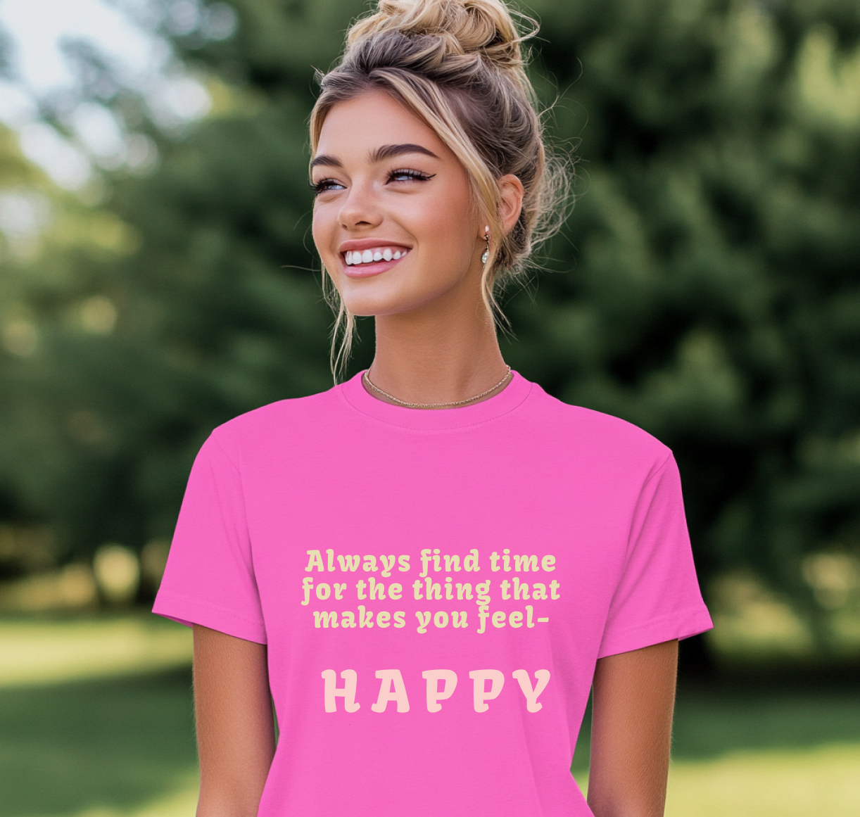 Always Find Time for Happiness- Inspirational Quote T-Shirt