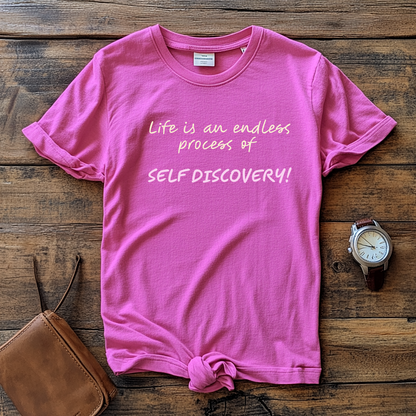 Life is an Endless Process of Self Discovery - Inspirational Quote T-Shirt