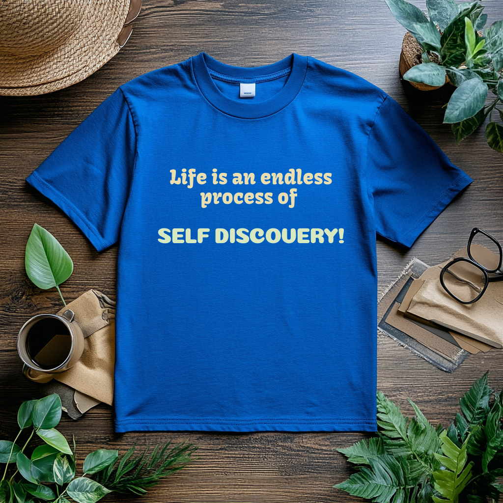 Life is an Endless Process of Self Discovery - Inspirational Quote T-Shirt