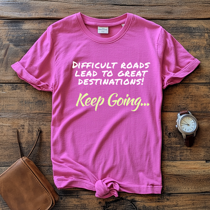 Motivational T-Shirt | Difficult Roads Lead to Great Destinations | Keep Going Quote | Inspirational Workout Tee