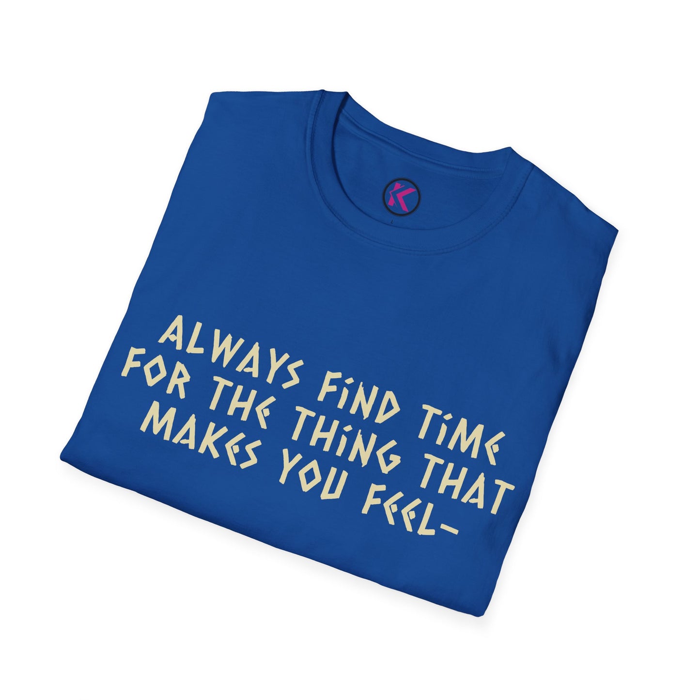 Always Find Time for Happiness - Inspirational Quote T-Shirt