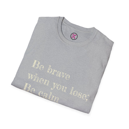 Be Brave When You Lose, Be Calm When You Win - Inspirational Quote T-Shirt